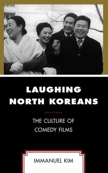 Cover for Immanuel Kim · Laughing North Koreans: The Culture of Comedy Films (Hardcover Book) (2020)