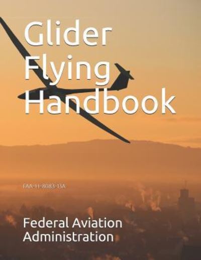 Glider Flying Handbook - Federal Aviation Administration - Libros - Independently Published - 9781795352291 - 29 de enero de 2019