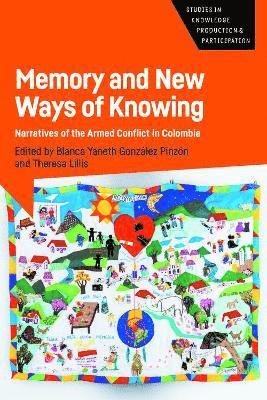 Cover for Memory and New Ways of Knowing: Narratives of the Armed Conflict in Colombia - Studies in Knowledge Production and Participation (Pocketbok) (2025)