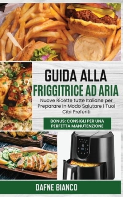 Cover for Dafne Bianco · Guida alla Friggitrice ad Aria (Hardcover Book) (2021)