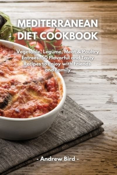 Mediterranean Diet Cookbook - Andrew Bird - Kirjat - Andrew Bird - 9781801790291 - keskiviikko 10. maaliskuuta 2021