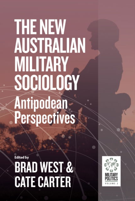 Cover for The New Australian Military Sociology: Antipodean perspectives - Military Politics (Hardcover Book) (2024)