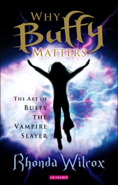 Cover for Rhonda Wilcox · Why Buffy Matters: The Art of Buffy the Vampire Slayer (Paperback Book) [Annotated edition] (2005)