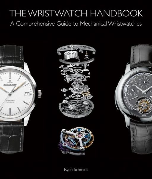 Cover for Ryan Schmidt · The Wristwatch Handbook: A Comprehensive Guide to Mechanical Wristwatches (Inbunden Bok) (2019)