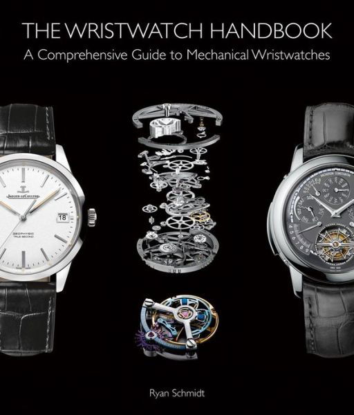 Cover for Ryan Schmidt · The Wristwatch Handbook: A Comprehensive Guide to Mechanical Wristwatches (Innbunden bok) (2019)