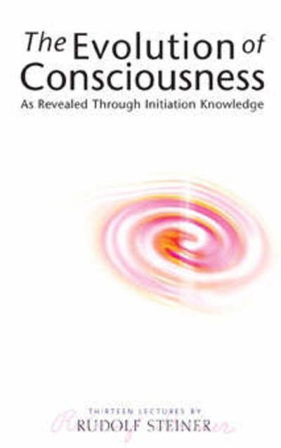 Cover for Rudolf Steiner · The Evolution of Consciousness: As Revealed Through Initiation Knowledge (Paperback Book) (2006)