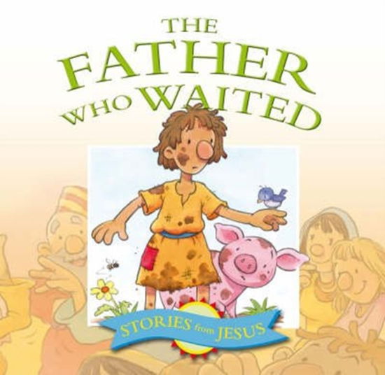 Cover for Steve Smallman · Father Who Waited - Stories That Jesus Told (Paperback Book) (2006)