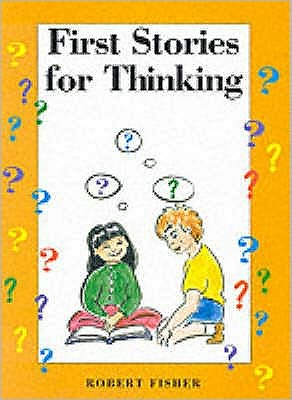 First Stories for Thinking - Robert Fisher - Books - Nash Pollock Publishing - 9781898255291 - September 1, 1999