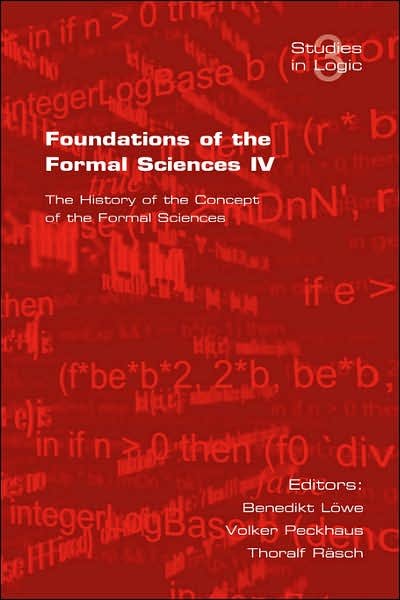 Cover for B Loewe · Foundations of the Formal Sciences: The History of the Concept of the Formal Sciences - Studies in Logic (logic &amp; Cognitive Systems) (Paperback Book) (2006)