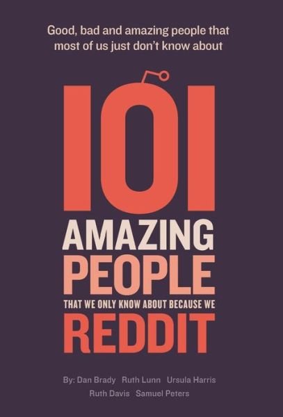 Cover for Dan Brady · 101 Amazing People That We Only Know About Because We Reddit (Hardcover Book) (2014)