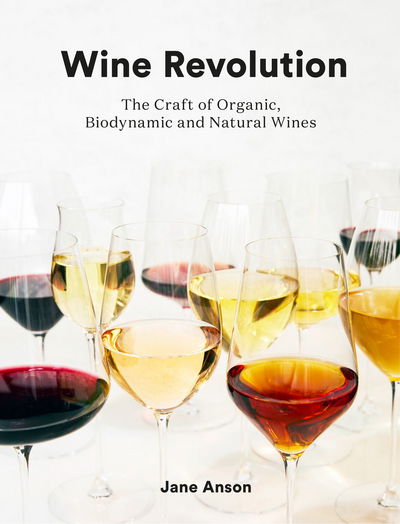 Cover for Jane Anson · Wine Revolution: The World's Best Organic, Biodynamic and Natural Wines (Hardcover Book) (2017)