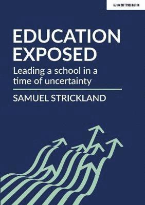 Cover for Samuel Strickland · Education Exposed: Leading a school in a time of uncertainty (Paperback Book) (2020)