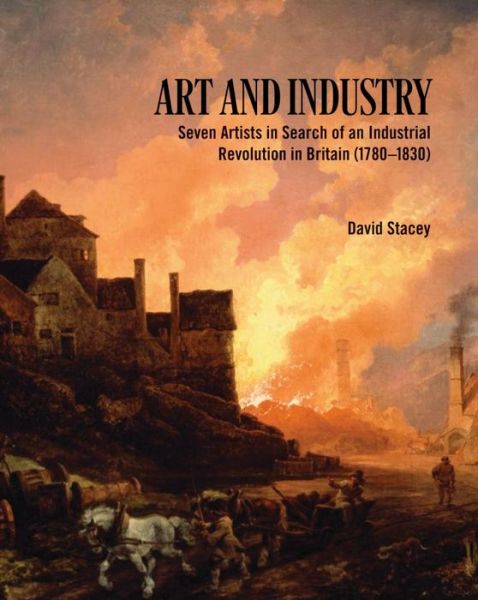 Cover for David Stacey · Art and Industry: Seven Artists in search of an Industrial Revolution in Britain (Pocketbok) (2021)