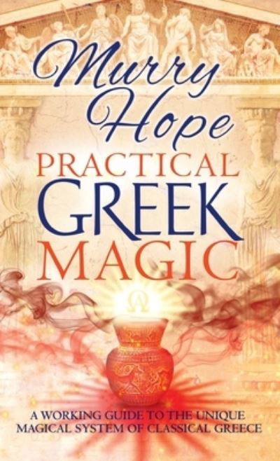 Cover for Murry Hope · Practical Greek Magic: A Working Guide to the Unique Magical System of Classical Greece (Hardcover Book) (2020)