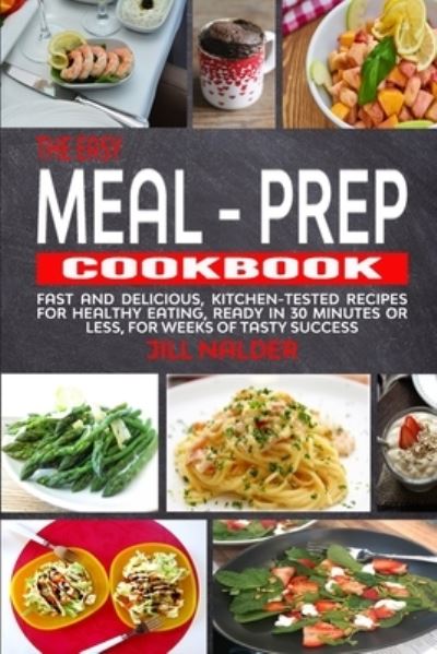 Cover for Jill Nalder · The Easy Meal-Prep Cookbook: Fast and Delicious, kitchen-tested recipes for healthy eating, ready in 30 minutes or less, for weeks of tasty success (Paperback Book) (2021)