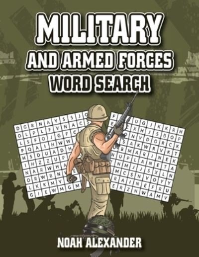 Military and Armed Forces Word Search - Noah Alexander - Livros - Scott M Ecommerce - 9781915372291 - 2 de fevereiro de 2022