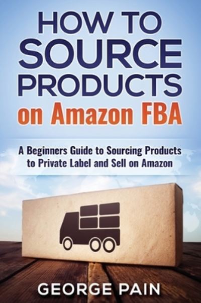 Cover for George Pain · How to Source Products on Amazon FBA (Hardcover Book) (2019)