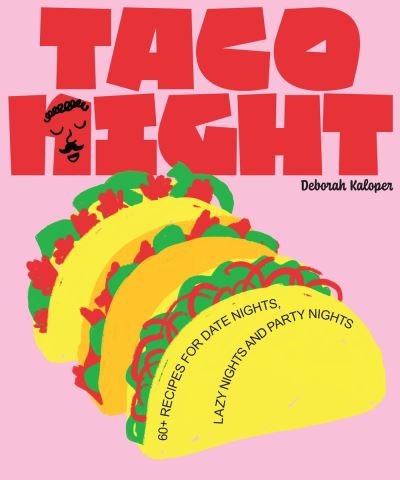 Cover for Deborah Kaloper · Taco Night: 60+ recipes for date nights, lazy nights and party nights (Gebundenes Buch) (2024)