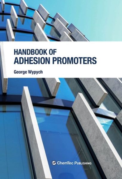 Handbook of Adhesion Promoters - Wypych, George (ChemTec Publishing, Ontario, Canada) - Książki - Chem Tec Publishing,Canada - 9781927885291 - 5 marca 2018