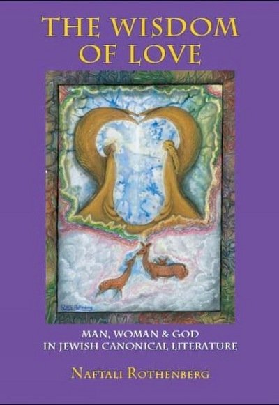 Cover for Naftali Rothenberg · The Wisdom of Love: Man, Woman and God in Jewish Canonical Literature - Judaism and Jewish Life (Hardcover bog) (2009)