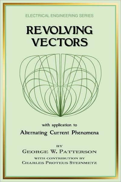 Cover for George W. Patterson · Revolving Vectors with Application to Alternating Current Phenomena (Electrical Engineering) (Paperback Book) (2008)