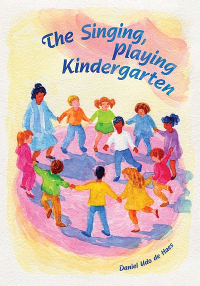 Cover for Daniel Udo de Haes · The Singing, Playing Kindergarten (Paperback Book) (2015)