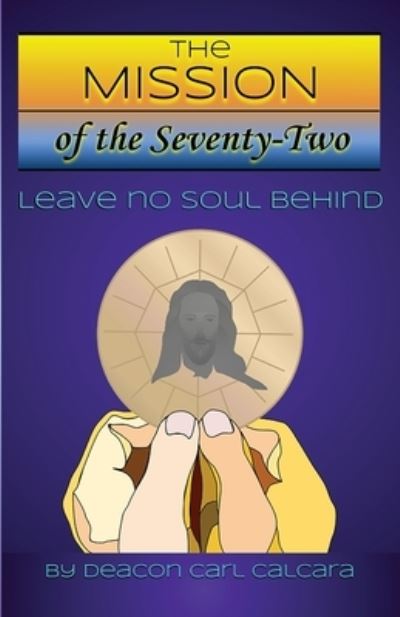 Cover for Carl Calcara · The Mission of The Seventy-Two (Paperback Book) (2021)