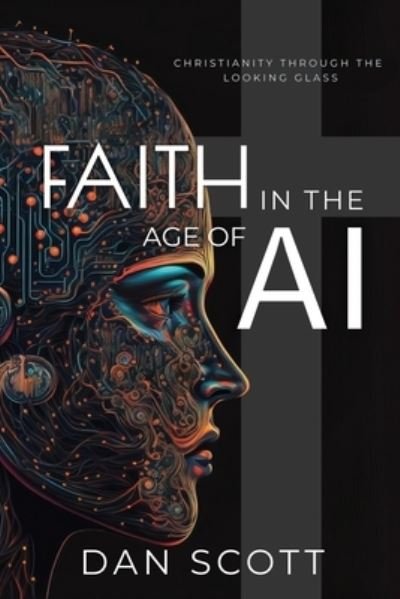 Cover for Dan Scott · Faith in the Age of Artificial Intelligence (Book) (2023)