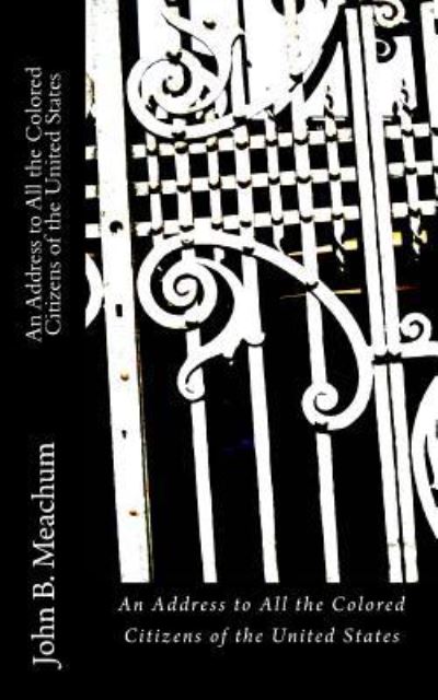 An Address to All the Colored Citizens of the United States - John B Meachum - Books - Historic Publishing - 9781946640291 - September 9, 2017