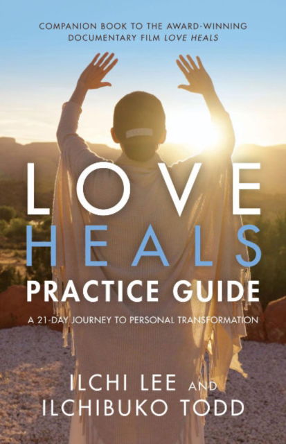 Cover for Ilchi Lee · Love Heals Practice Guide: A 21-Day Journal to Personal Transformation (Paperback Book) (2024)