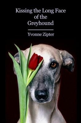 Cover for Yvonne Zipter · Kissing the Long Face of the Greyhound (Paperback Book) (2020)