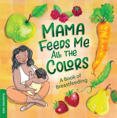 Cover for Nathalie Duopress Labs · Mama Feeds Me All the Colors: A Book of Breastfeeding (Board book) (2020)