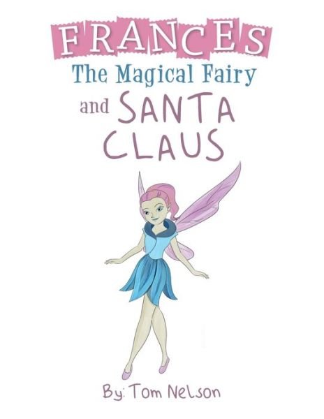 Frances the Magical Fairy - Tom Nelson - Bøker - Rushmore Press LLC - 9781957220291 - 29. desember 2021