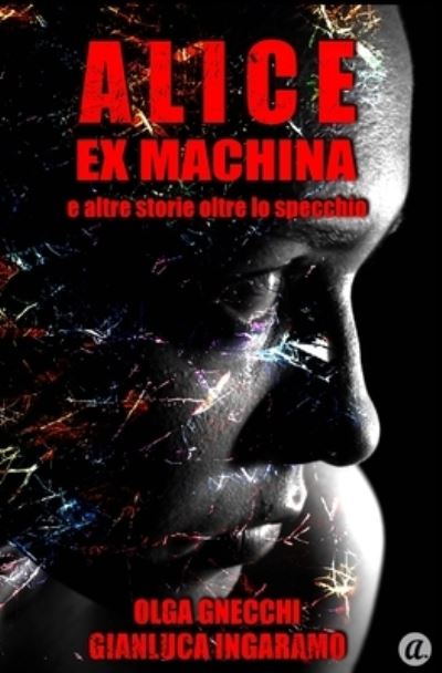 Cover for Gianluca Ingaramo · Alice ex machina e altre storie oltre lo specchio (Paperback Book) (2017)