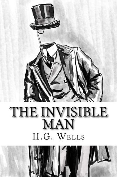The Invisible Man - H G Wells - Livros - Createspace Independent Publishing Platf - 9781978052291 - 8 de outubro de 2017