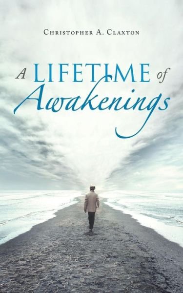 Cover for Christopher a Claxton · A Lifetime of Awakenings (Paperback Book) (2018)