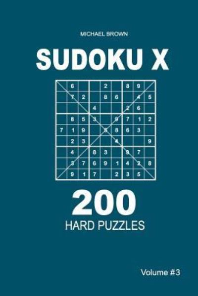 Cover for Author Michael Brown · Sudoku X - 200 Hard Puzzles 9x9 (Volume 3) (Paperback Book) (2018)