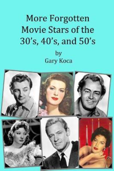 Cover for Gary a Koca · More Forgotten Movie Stars of the 30s, 40s, and 50s (Paperback Book) (2018)