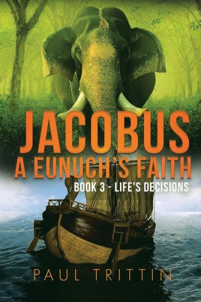 Jacobus a Eunuch's Faith; Book 3 - Life's Decisions - Paul Trittin - Kirjat - Clever Publication - 9781989942291 - keskiviikko 6. lokakuuta 2021