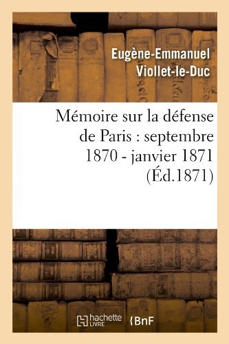 Cover for Eugene Emmanuel Viollet-le-duc · Memoire Sur La Defense De Paris: Septembre 1870 - Janvier 1871 (Ed.1871) (French Edition) (Pocketbok) [French edition] (2012)