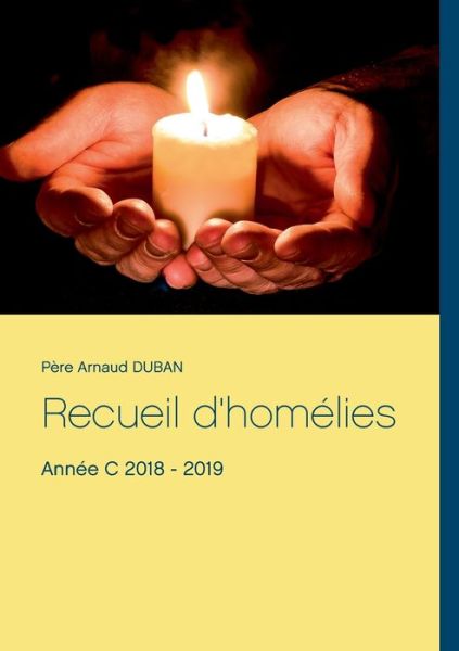 Cover for Pere Arnaud Duban · Recueil d'homelies: Annee C 2018 - 2019 (Paperback Book) (2019)