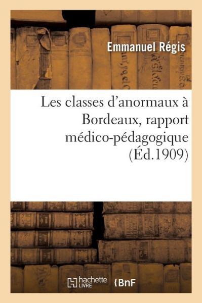 Cover for Emmanuel Régis · Les Classes d'Anormaux A Bordeaux, Rapport Medico-Pedagogique (Taschenbuch) (2019)