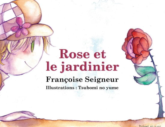 Rose et le jardinier - Francoise Seigneur - Books - Editions Helene Jacob - 9782370116291 - April 2, 2018