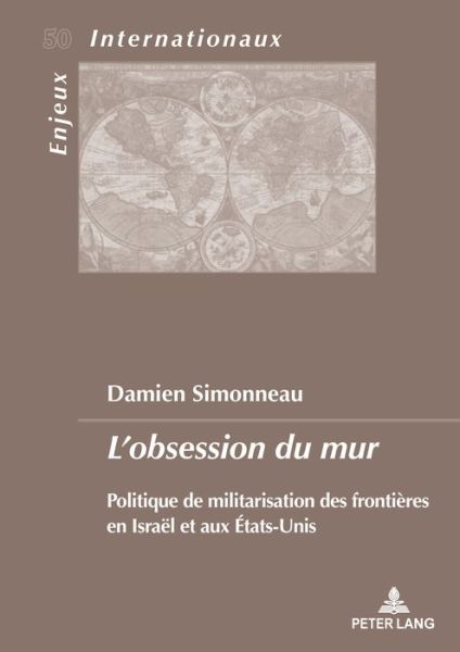 Cover for Damien Simonneau · L'Obsession Du Mur: Politique de Militarisation Des Frontieres En Israel Et Aux Etats-Unis - Enjeux Internationaux / International Issues (Paperback Book) (2020)