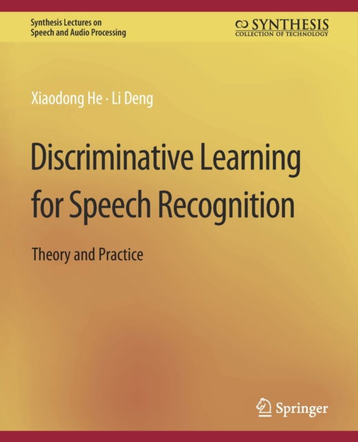 Cover for Xiadong He · Discriminative Learning for Speech Recognition: Theory and Practice - Synthesis Lectures on Speech and Audio Processing (Paperback Book) (2008)