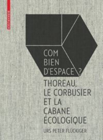 Cover for Urs Peter Fluckiger · Fluckiger: Combien d'espace?: Thoreau, Le Corbusier et le Cabane ecologique (Hardcover Book) (2016)