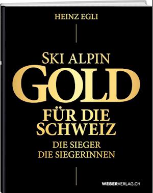 Cover for Heinz Egli · Ski alpin. Gold für die Schweiz. Die Sieger. Die Siegerinnen. (Book) (2023)