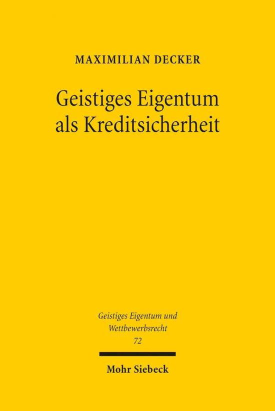 Cover for Maximilian Decker · Geistiges Eigentum als Kreditsicherheit: Status Quo und Reformmoglichkeiten unter besonderer Berucksichtigung der Empfehlungen des UNCITRAL Legislative Guide on Secured Transactions und dessen Annex - Geistiges Eigentum und Wettbewerbsrecht (Paperback Book) [German, 1. Auflage. edition] (2012)