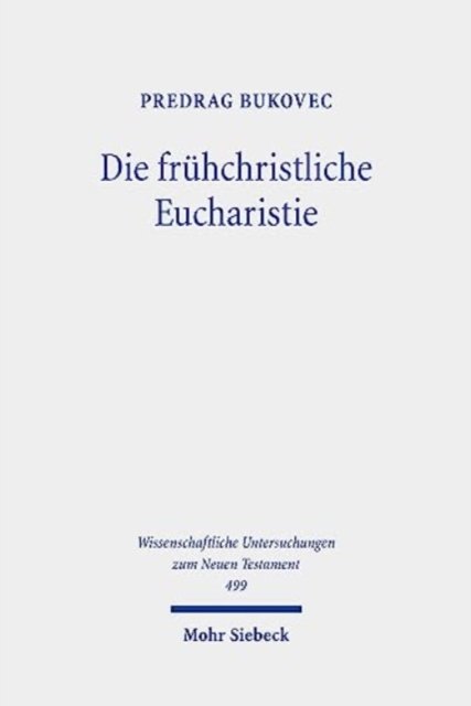 Cover for Predrag Bukovec · Die fruhchristliche Eucharistie - Wissenschaftliche Untersuchungen zum Neuen Testament (Gebundenes Buch) (2023)