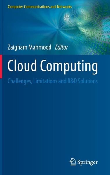 Cloud Computing: Challenges, Limitations and R&D Solutions - Computer Communications and Networks - Zaigham Mahmood - Bücher - Springer International Publishing AG - 9783319105291 - 4. November 2014